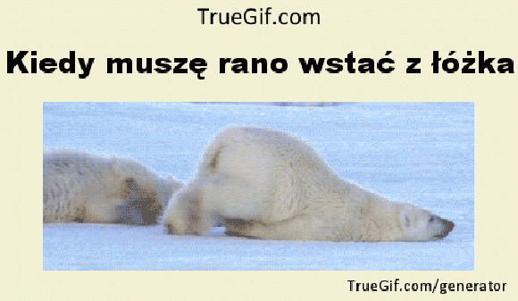 Kiedy rano muszę wstać z łóżka Kiedy rano muszę wstać z łóżka