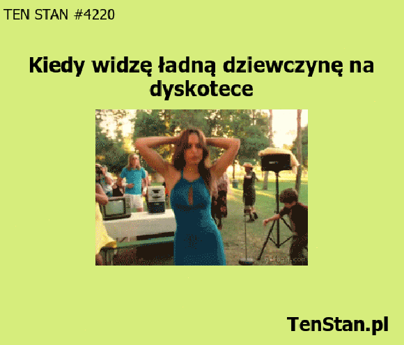 Kiedy widzę ładną dziewczynę na dyskotece Kiedy widzę ładną dziewczynę na dyskotece